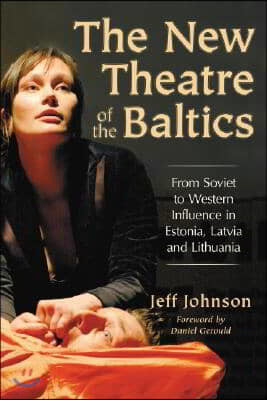 The New Theatre of the Baltics: From Soviet to Western Influence in Estonia, Latvia and Lithuania