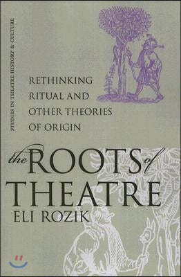 The Roots of Theatre: Rethinking Ritual and Other Theories of Origin