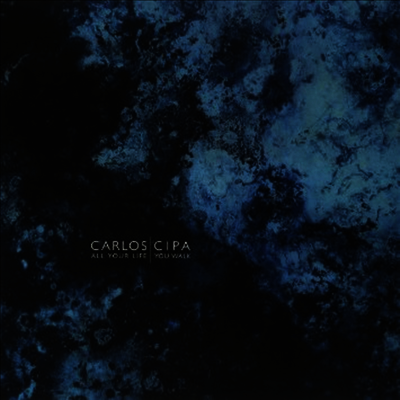 Carlos Cipa - All Your Life You Walk (Gatefold LP)