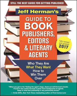 Jeff Herman's Guide to Book Publishers, Editors and Literary Agents: Who They Are, What They Want, How to Win Them Over