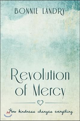 Revolution of Mercy: how kindness changes everything