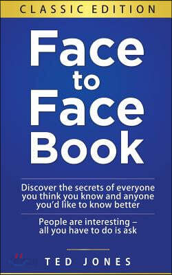 Face to Face Book: Discover the Secrets of Everyone You Think You Know, and Anyone You'd Like to Know Better