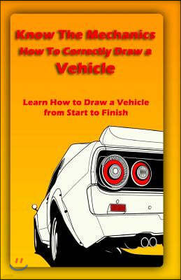 Know the Mechanics: How to Correctly Draw a Vehicle: Learn How to Draw a Vehicle from Start to Finish
