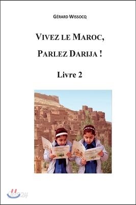 Vivez le Maroc, Parlez Darija ! Livre 2: Arabe Dialectal Marocain - Cours Approfondi de Darija