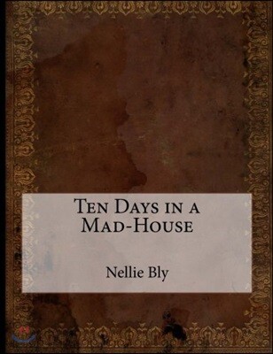 Ten Days in a Mad-House