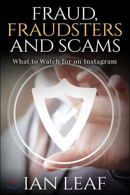 Ian Leaf's Fraud, Fraudsters and Scams - What to Watch for on Instagram