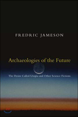 Archaeologies of the Future: The Desire Called Utopia and Other Science Fictions