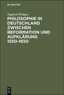 Philosophie in Deutschland zwischen Reformation und Aufklärung 1550-1650