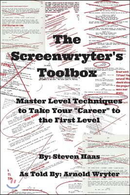 The Screenwryter's Toolbox: Master Level Techniques to Take Your "Career" to the First Level