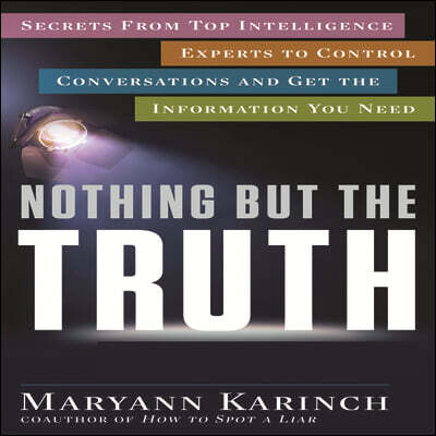 Blackstone Audio Inc Nothing But the Truth: Secrets from Top Intelligence Experts to Control Conversations and Get the Information You Need
