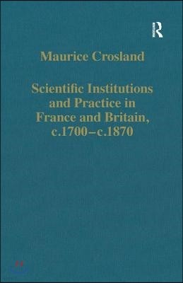 Scientific Institutions and Practice in France and Britain, c.1700?c.1870