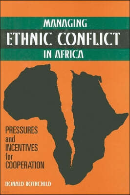 Managing Ethnic Conflict in Africa: Pressures and Incentives for Cooperation