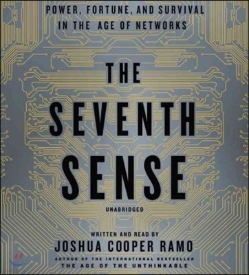The Seventh Sense Lib/E: Power, Fortune, and Survival in the Age of Networks
