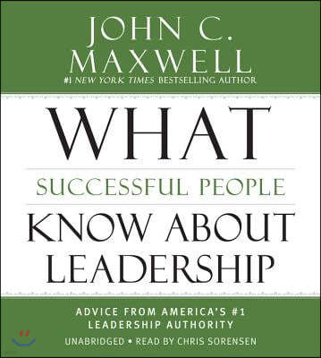 What Successful People Know about Leadership Lib/E: Advice from America's #1 Leadership Authority