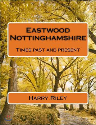 Eastwood Nottinghamshire: Times past and present