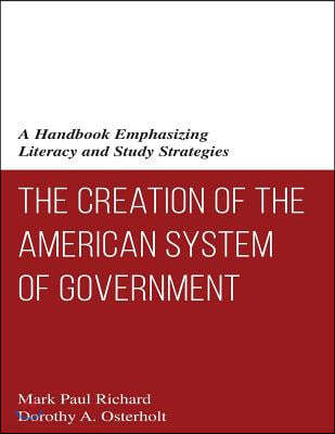 The Creation of the American System of Government: A Handbook Emphasizing Literacy and Study Strategies