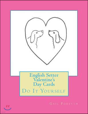 Createspace Independent Pub English Setter Valentine's Day Cards: Do It Yourself