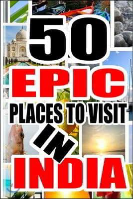 50 Epic Place To Visit In India