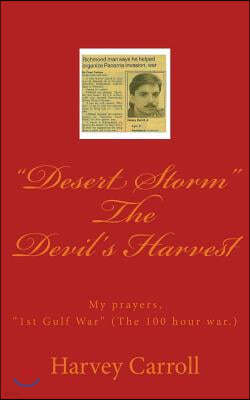 "Desert Storm" The Devil's Harvest: My prayers, "1st Gulf War" (The 100 hour war.)