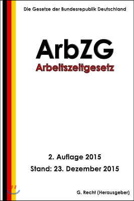 Arbeitszeitgesetz - ArbZG, 2. Auflage 2015