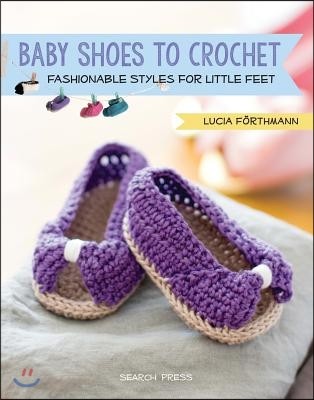 Baby Shoes to Crochet: Fashionable Styles for Little Feet