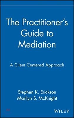 The Practitioner's Guide to Mediation: A Client Centered Approach