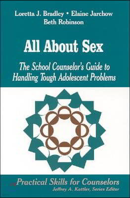 All about Sex: The School Counselors Guide to Handling Tough Adolescent Problems