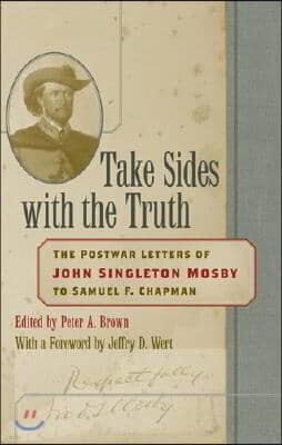 Take Sides with the Truth: The Postwar Letters of John Singleton Mosby to Samuel F. Chapman