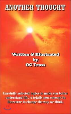 Another Thought: Carefully selected topics to make you better understand life. A totally new concept in literature to change the way we