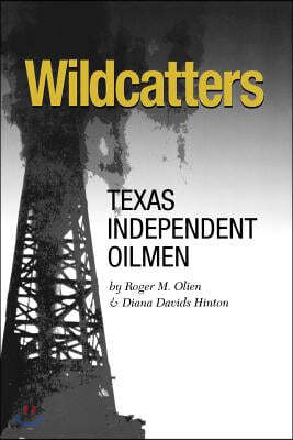 Wildcatters: Texas Independent Oilmen