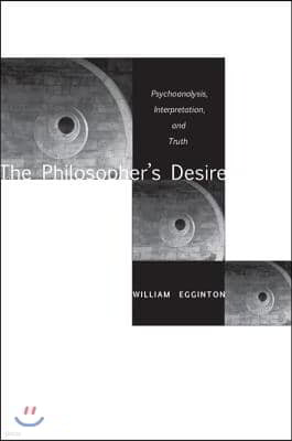 The Philosopher's Desire: Psychoanalysis, Interpretation, and Truth