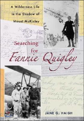 Searching for Fannie Quigley: A Wilderness Life in the Shadow of Mount McKinley