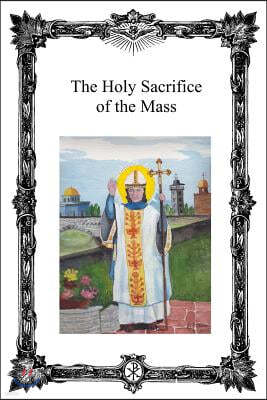 The Holy Sacrifice of the Mass: Saint Antoninus Catholic Mission