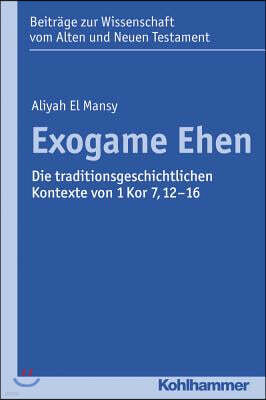 Kohlhammer Verlag Exogame Ehen: Die Traditionsgeschichtlichen Kontexte Von 1 Kor 7,12-16
