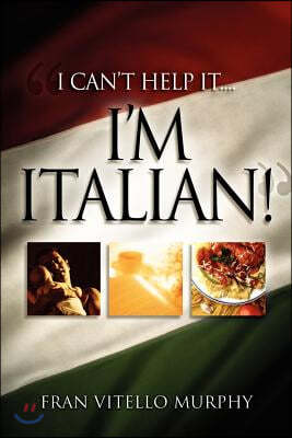 "I Can't Help It..I'M ITALIAN!"