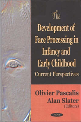 The Development of Face Processing in Infancy and Early Childhood