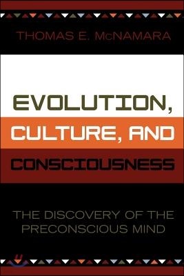 Evolution, Culture, and Consciousness: The Discovery of the Preconscious Mind