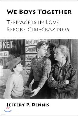 We Boys Together: Teenagers in Love Before Girl-Craziness