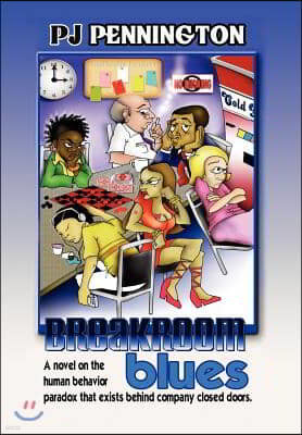 Breakroom Blues: A novel on the human behavior paradox that exists behind company closed doors