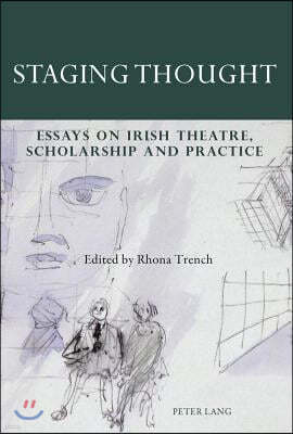 Staging Thought: Essays on Irish Theatre, Scholarship and Practice