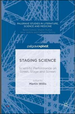 Staging Science: Scientific Performance on Street, Stage and Screen