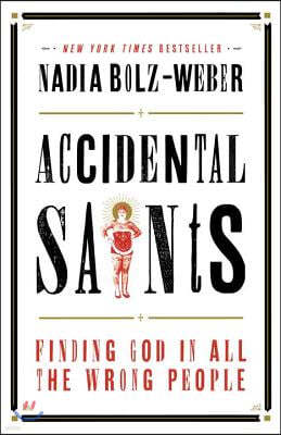 Accidental Saints: Finding God in All the Wrong People