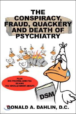 The Conspiracy, Fraud, Quackery and Death of Psychiatry