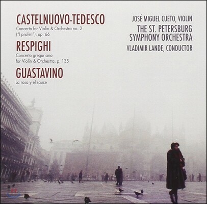 Jose Miguel Cueto 카스텔누오보-테데스코 / 레스피기: 바이올린 협주곡 (Castelnuovo-Tedesco / Respighi / Guastavino: Violin Concertos)