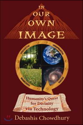 In Our Own Image: Humanity's Quest for Divinity via Technology