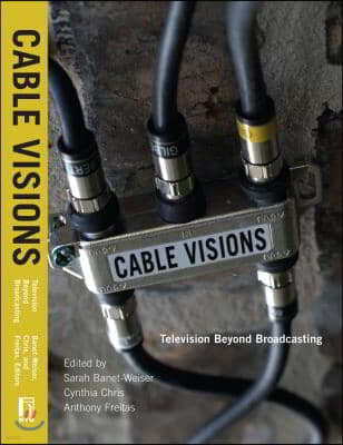 Cable Visions: Television Beyond Broadcasting