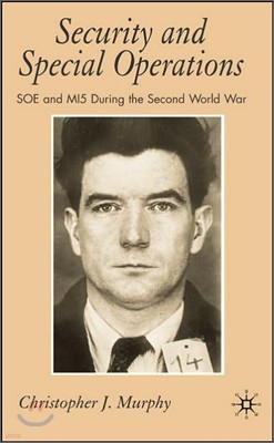 Security and Special Operations: SOE and Mi5 During the Second World War