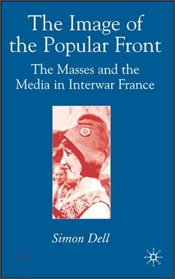 The Image of the Popular Front: The Masses and the Media in Interwar France