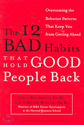 The 12 Bad Habits That Hold Good People Back: Overcoming the Behavior Patterns That Keep You from Getting Ahead