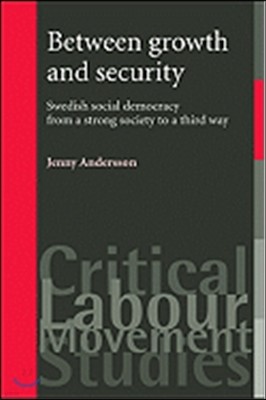 Between Growth and Security: Swedish Social Democracy from a Strong Society to a Third Way